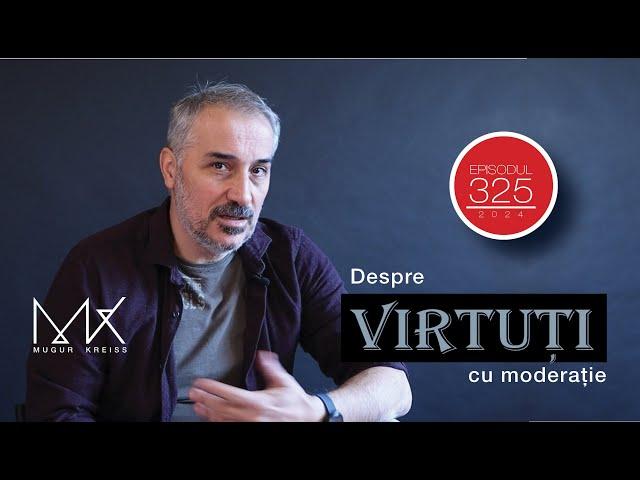 Episodul 325 - Despre virtuți, cu moderație