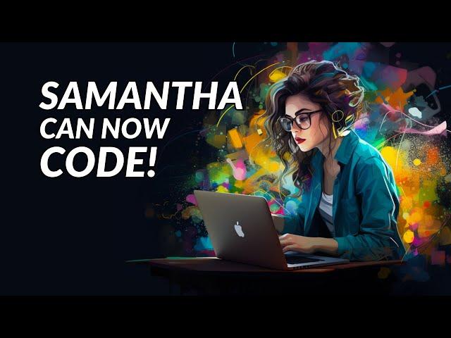 NEW Friendly Samantha that can Code