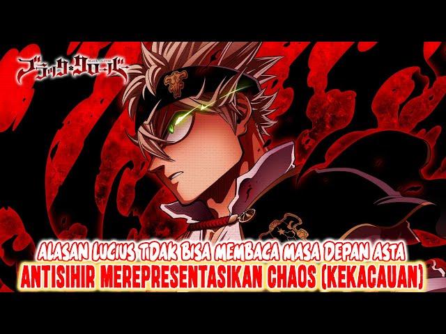 ANTISIHIR = CHAOSALASAN LUCIUS TIDAK BISA MEMBACA MASA DEPAN ASTA DAN YANG LAINTEORI BLACK CLOVER