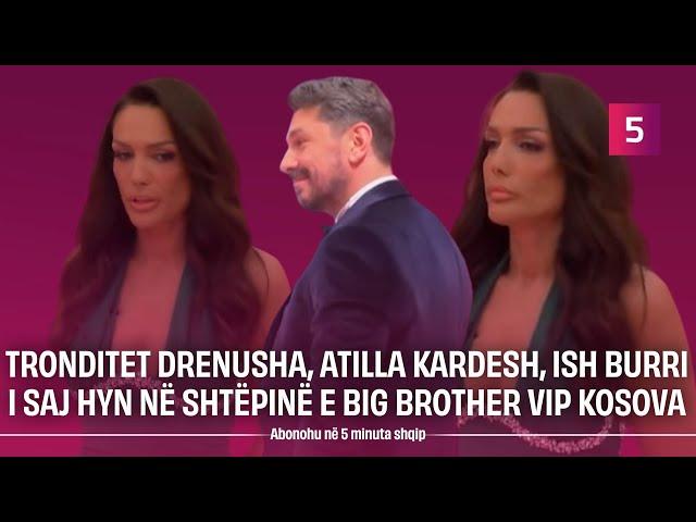 Tronditet Drenusha, Atilla Kardesh, ish burri i saj hyn në shtëpinë e Big Brother Vip Kosova