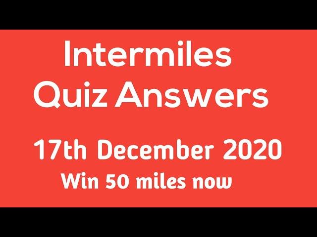 Intermiles Quiz Answers 17th December 2020 l Get 50 miles