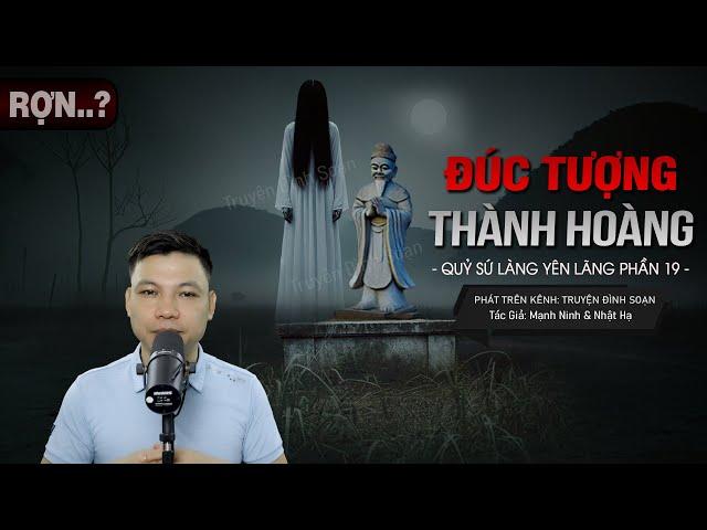 Truyện Ma: ĐÚC TƯỢNG THÀNH HOÀNG - QUỶ SỨ LÀNG YÊN LÃNG PHẦN 19 MC Đình Soạn diễn đọc rợn