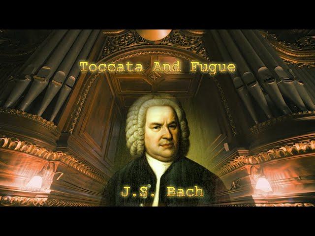 Toccata And Fugue in D Minor, BWV 565 - J. S. Bach