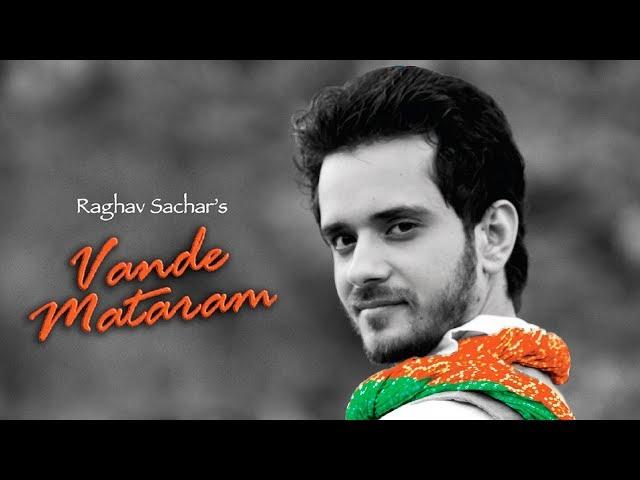 Vande Mataram - Raghav Sachar - Full Song Video
