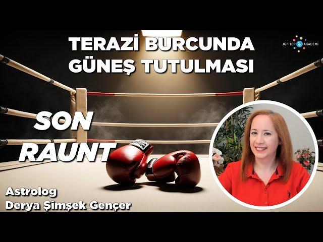 2 Ekim 2024 / Terazi Burcunda Güneş Tutulması / Son Raunt