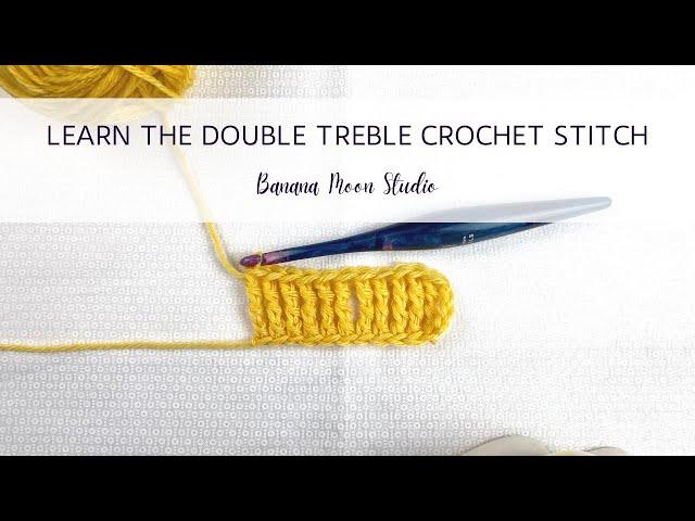 Learn the Double Treble Crochet Stitch