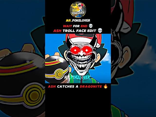 ASH CATCHES A DRAGONITE ||ASH TROLL FACE EDIT || WAIT FOR END ||#pokemon #shorts