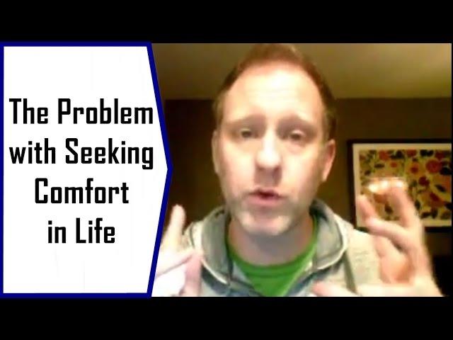 The Problem with Seeking Comfort in Life