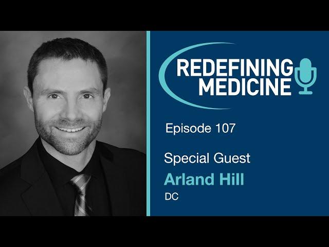 Redefining Medicine with special guest Dr Arland Hill