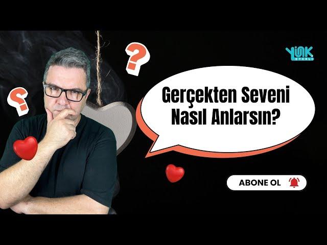 Gerçekten Seveni Nasıl Anlarsın?