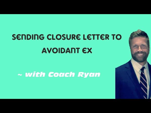 Sending closure letter to avoidant ex