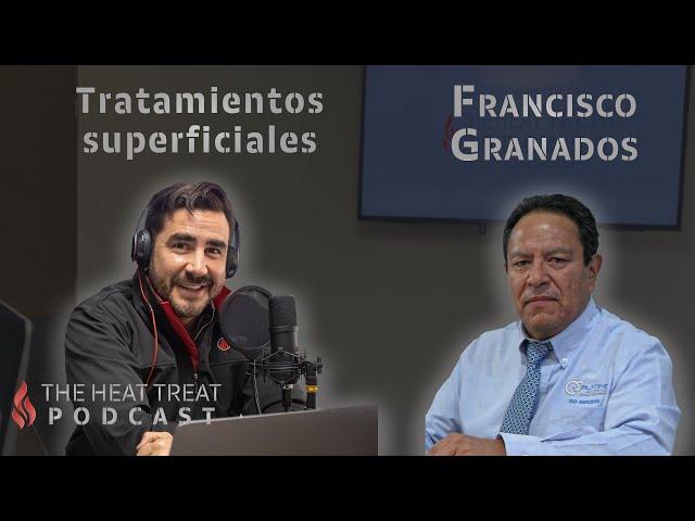 Tratamientos superficiales | Francisco Granados  | THE HEAT TREAT PODCAST EN ESPAÑOL #022