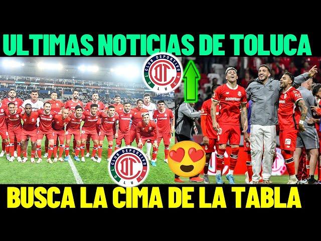 INCREIBLE, TOLUCA APUTA A LA CIMA, ULTIMAS NOTICIAS DE LOS DIABLOS ROJOS