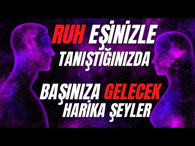 Ruh Eşinizle Tanıştığınızda Başınıza Gelecek Harika Şeyler