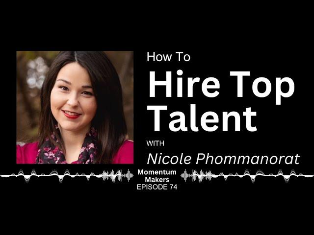 How To Hire Top Talent With Nicole Phommanorat Elite Virtual Stages Momentum Makers Podcast