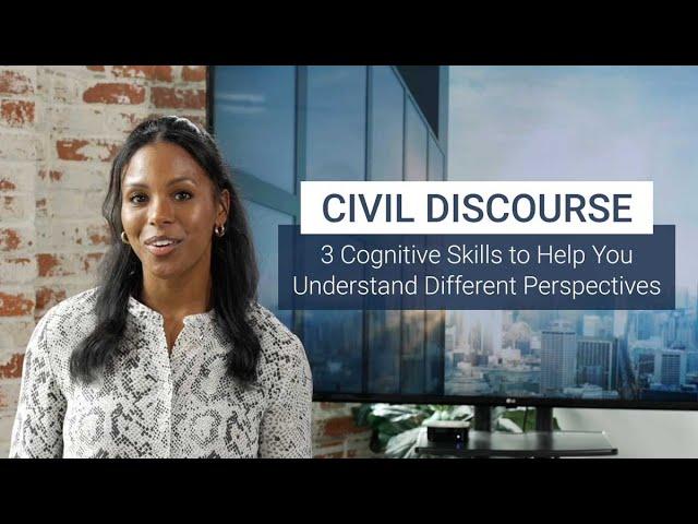 Civil Discourse: 3 Cognitive Skills to Help You Understand Different Perspectives