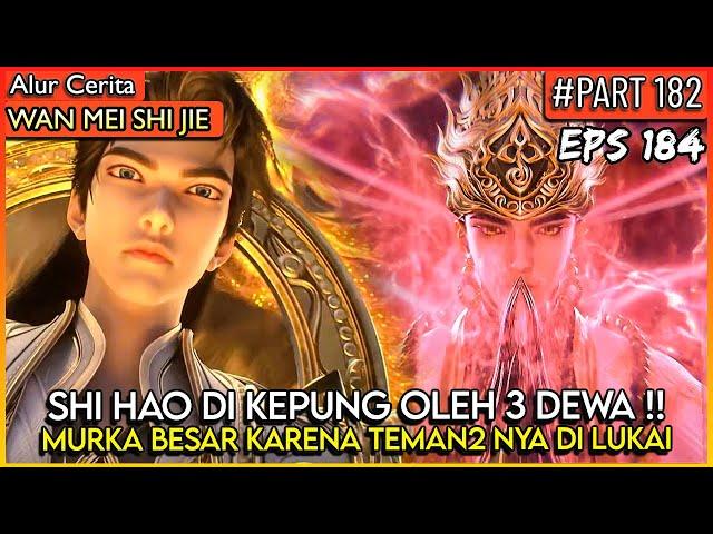 SHI HAO MURKA MELAWAN 3 DEWA SEKALIGUS !! - Donghua PERFECT WORLD WANMEI SHIJIE #WMSJ PART 182