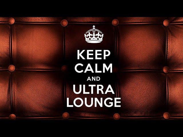 Keep Calm and Ultra Lounge - Official Playlist