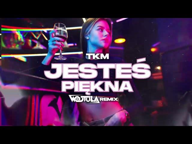 TKM - JESTEŚ PIĘKNA ŻE... (WOJTULA REMIX)