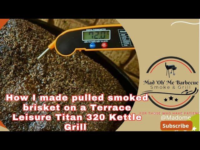 How to Make Smoked pulled Beef Brisket on a Terrace Leisure Titan 320 Kettle Grill