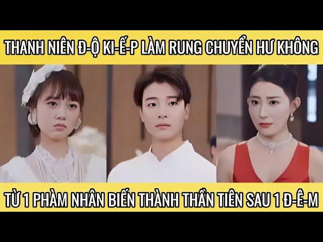 Thanh niên đ-ộ ki-ế-p làm rung chuyển hư không từ 1 phàm nhân thành thần tiên sau 1 đ-ê-m