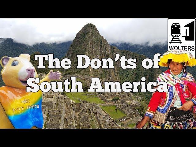 Visit South America - The DON'Ts of Visiting South America