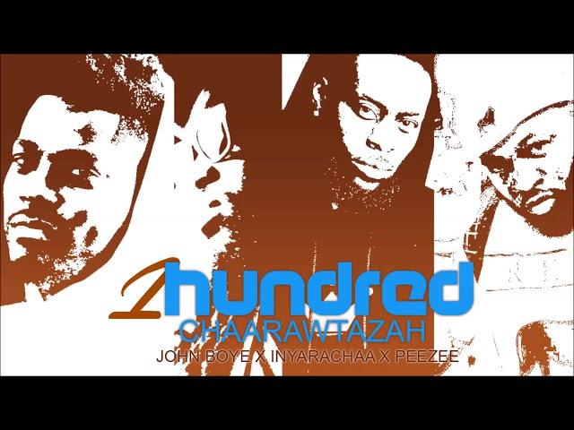 1Hundred Chaarawtazah feat John Boye x Inyarachaa x Peezee  Produced by Chaarawtazah Achaad