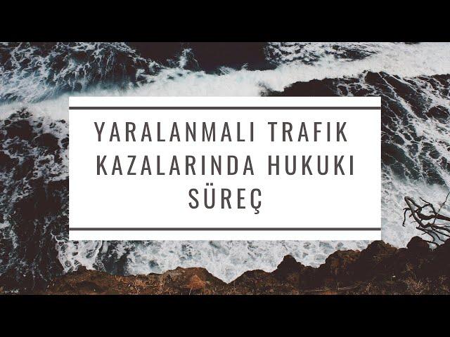 Yaralanmalı trafik kazalarında hukuki süreç