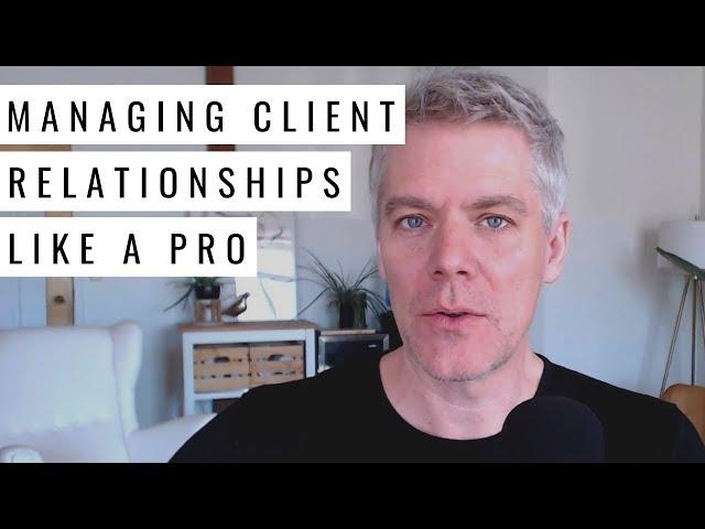 Managing Client Relationships Like a Professional (Consultant + Freelance Advice)