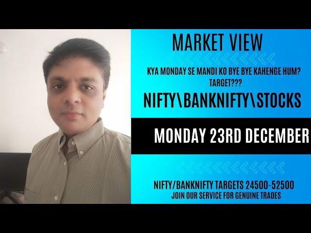 NIFTY\BNF\STOCK VIEWS FOR MONDAY 23RD DECEMBER| KYA MONDAY SE MANDI KO BYE BYE KAHENGE HUM?