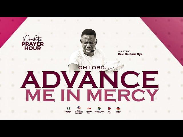 PRAYER FOR DIVINE MERCY AND UNSTOPPABLE ADVANCEMENT - PROPHETIC PRAYER HOUR - REV SAM OYE [DAY 1500]