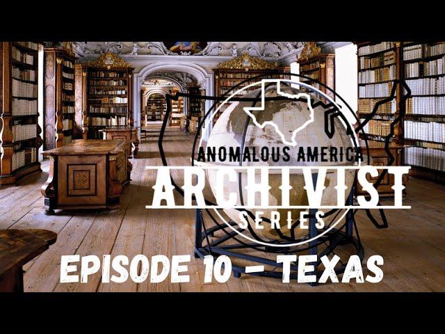THE ARCHIVIST - ANOMALOUS AMERICA - Episode #10 : TEXAS