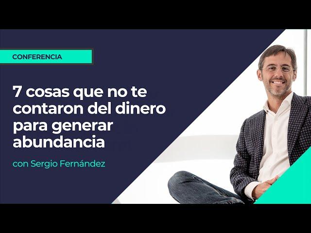 7 cosas que no te contaron del dinero para generar abundancia⎮Sergio Fernández