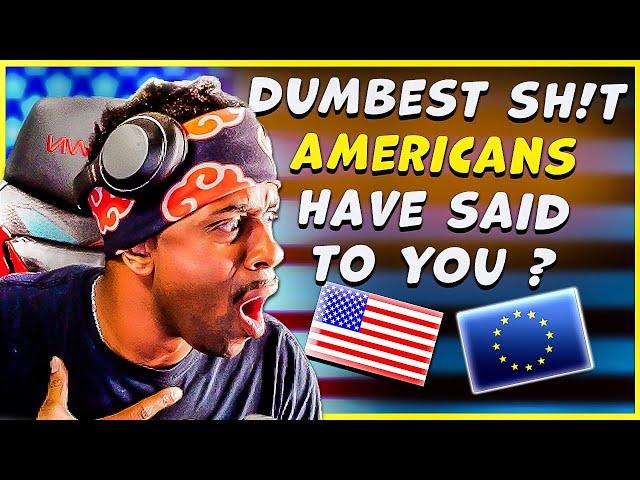 What's the DUMBEST Thing an American said to YOU ?(American Reacts)