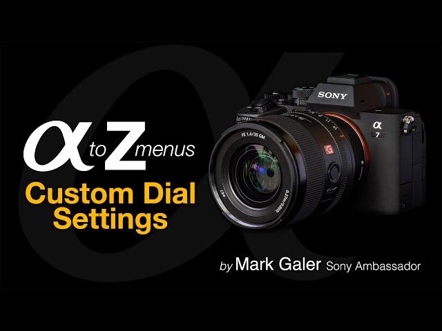 Sony Alpha A to Z: Custom Dial Settings for the A7IV (A7M4)