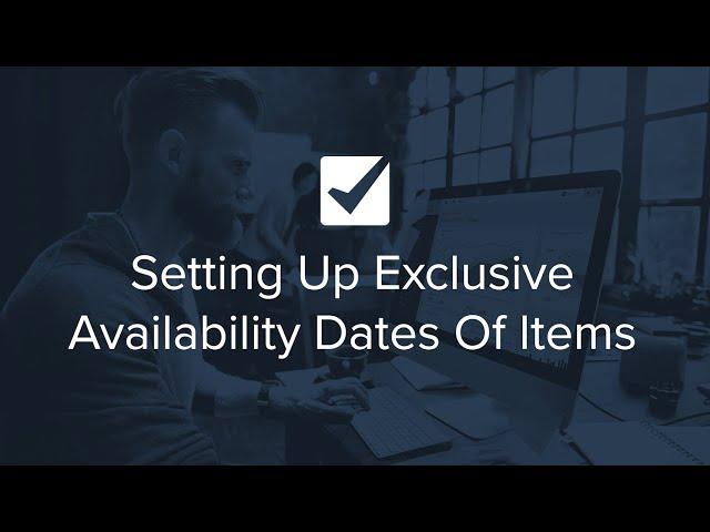 Setting Up Exclusive Availability Dates Of Items