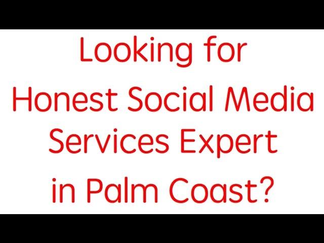 Palm Coast Most Honest Social Media Services Expert