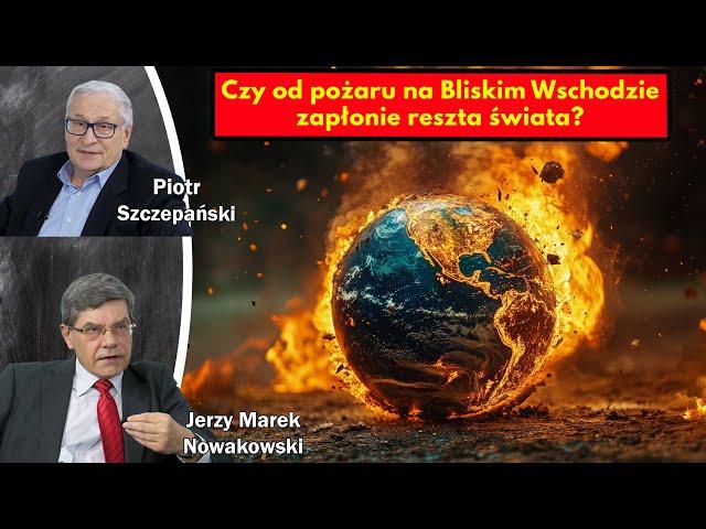 Czy od pożaru na Bliskim Wschodzie zapłonie reszta świata? / Marek Nowakowski i Piotr Szczepański