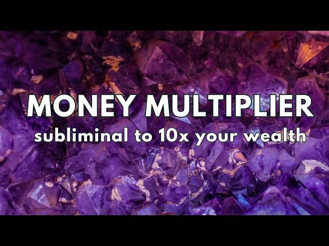 Money Multiplier Subliminal {10x your wealth} 