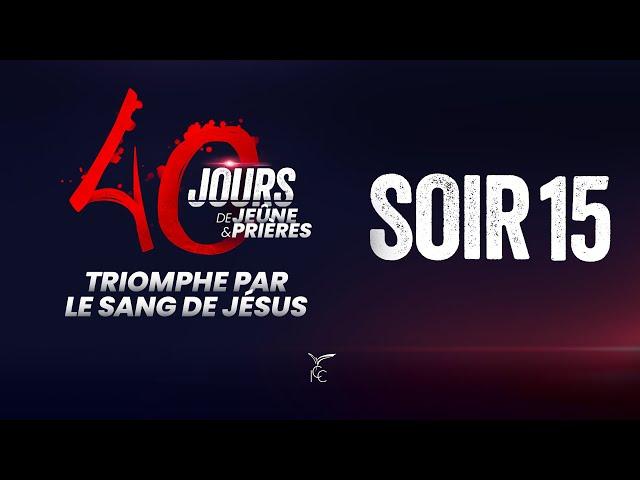 40 JOURS DE JEÛNE ET PRIÈRES - SOIR 15