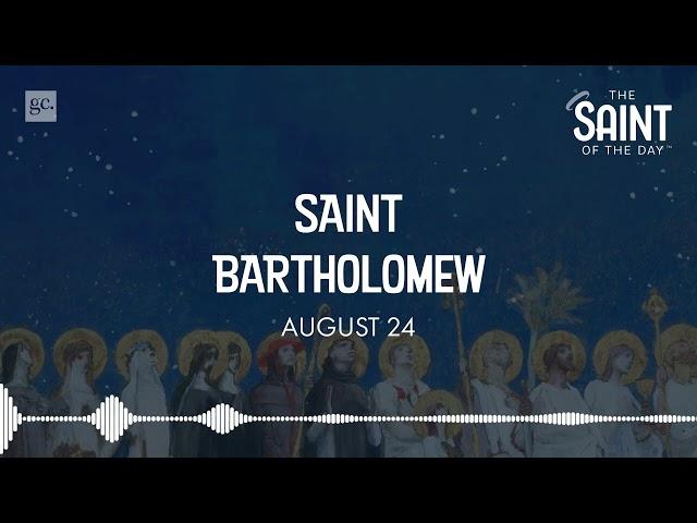 August 24th St. Bartholomew | The Saint of the Day Podcast