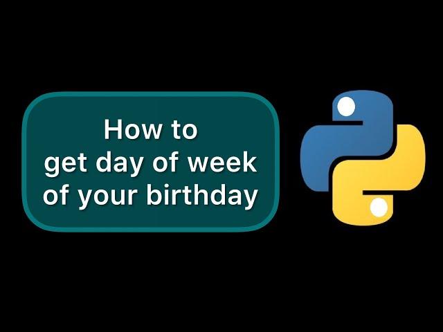 How to get the day of week of your birthday in Python