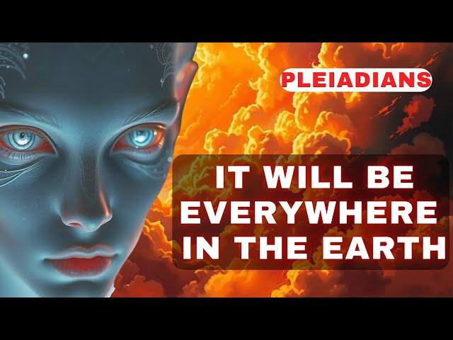 [Pleiadians] to the Guardians of Earth. It will be everywhere in the World