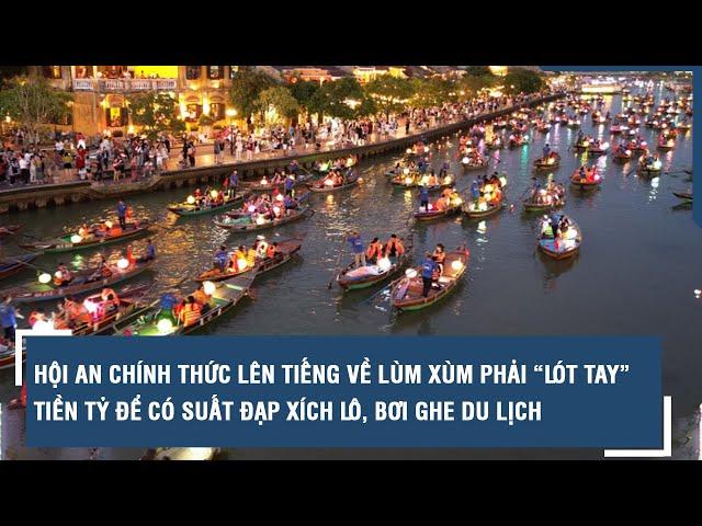 Hội An chính thức lên tiếng về lùm xùm phải lót tay tiền tỷ để có suất đạp xích lô, bơi ghe du lịch