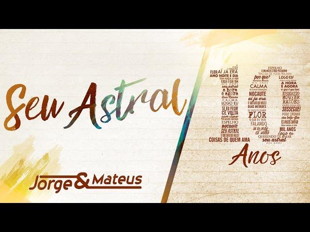 Jorge & Mateus - Seu Astral - [10 Anos Ao Vivo] (Vídeo Oficial)