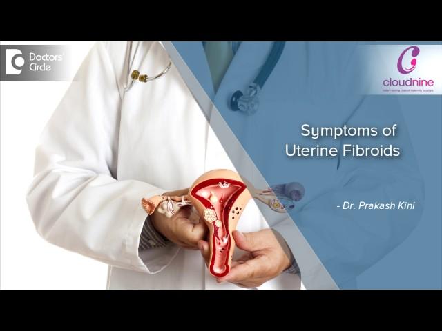 Symptoms of Uterine Fibroids - Dr. Prakash Kini | Cloudnine Hospitals