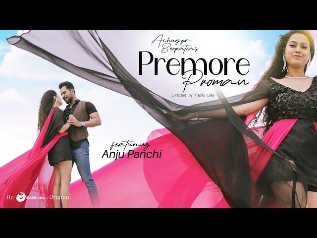 Premore Proman (4K Video) - Achurjya Borpatra feat. Anju Panchi | Shehnaz | Neal | Dhruba | Tanmoy