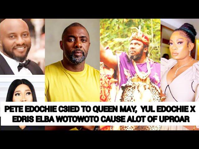 PETE EDOCHIE C3IED TO QUEEN MAY ‼️ YUL EDOCHIE X EDRIS ELBA WOTOWOTO CAUSE ALOT OF UPROAR