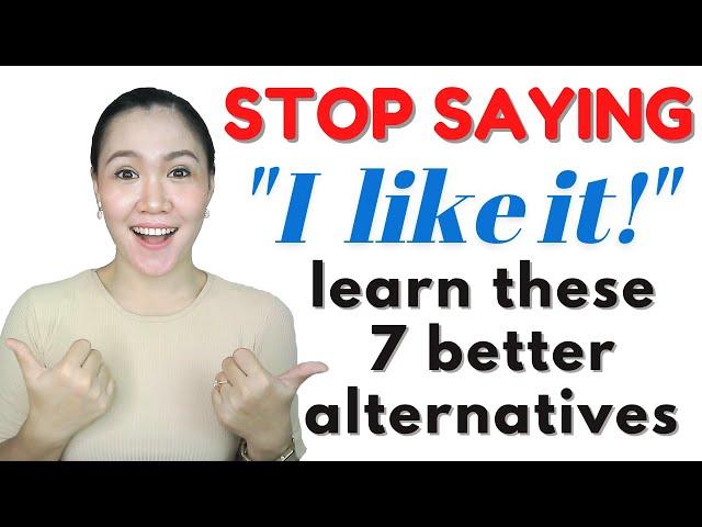 STOP saying "I LIKE IT!" ‖ Learn these 7 Better Alternatives ‖ Aubrey Bermudez