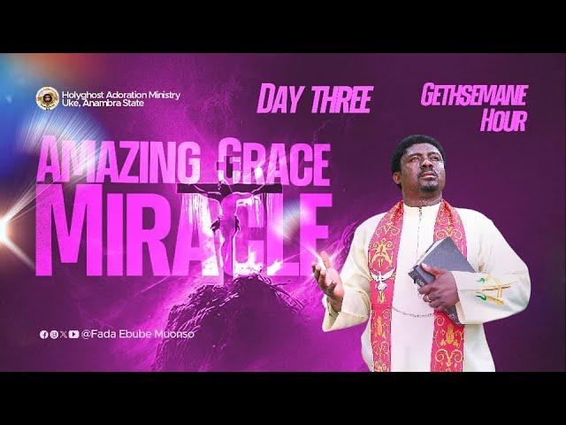 GETHSEMANE HOUR   (DAY 3-3DAYS PRAYER FOR AMAZING GRACE )WITH FR.EBUBE 21TH DECEMBER 2024